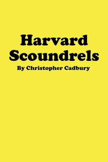 Harvard Scoundrels by Christopher Cadbury