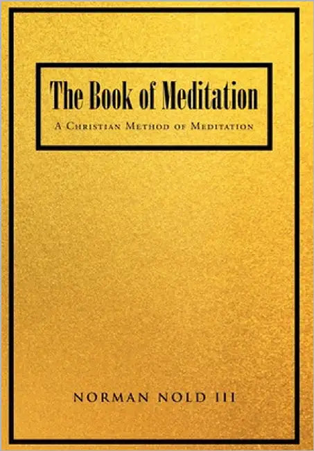 The Book of Meditation: A Christian Method of Meditation by Nold, Norman, III