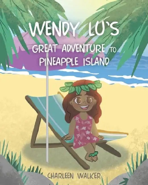 Wendy Lu's Great Adventure to Pineapple Island by Charleen Walker