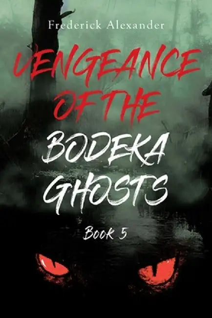 Vengeance of the Bodeka Ghosts by Frederick Alexander