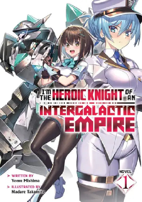 I'm the Heroic Knight of an Intergalactic Empire! (Light Novel) Vol. 1 by Yomu Mishima
