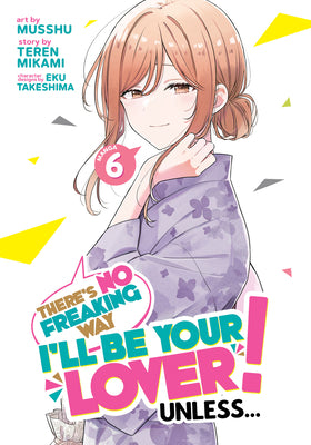 There's No Freaking Way I'll Be Your Lover! Unless... (Manga) Vol. 6 by Teren Mikami