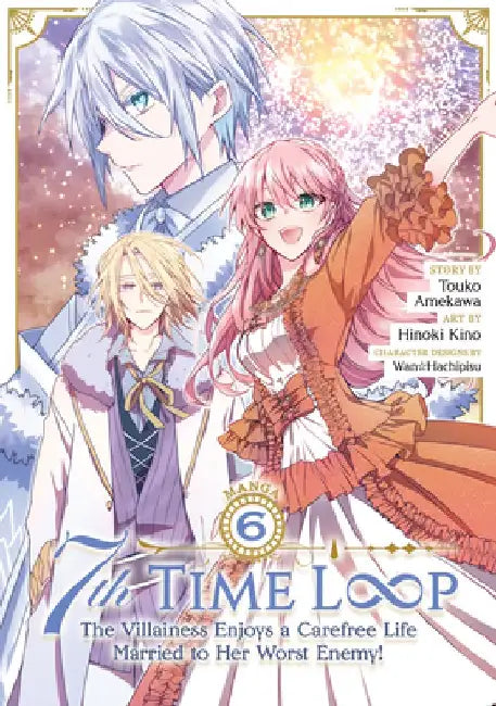 7th Time Loop: The Villainess Enjoys a Carefree Life Married to Her Worst Enemy! (Manga) Vol. 6 by Touko Amekawa