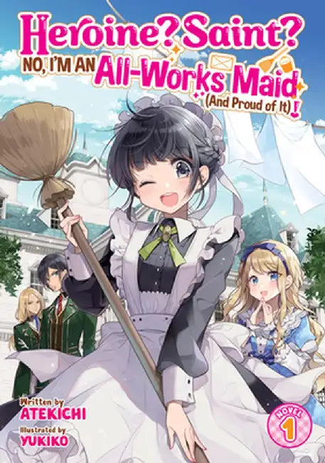 Heroine? Saint? No, I'm an All-Works Maid (and Proud of It)! (Light Novel) Vol. 1 by Atekichi