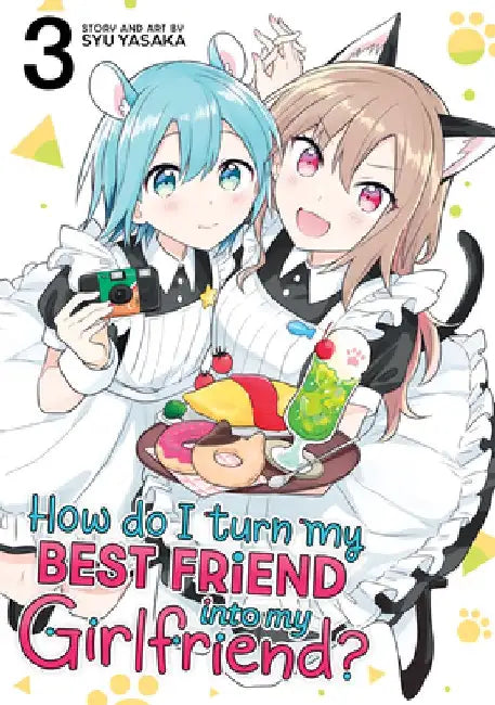 How Do I Turn My Best Friend Into My Girlfriend? Vol. 3 by Syu Yasaka