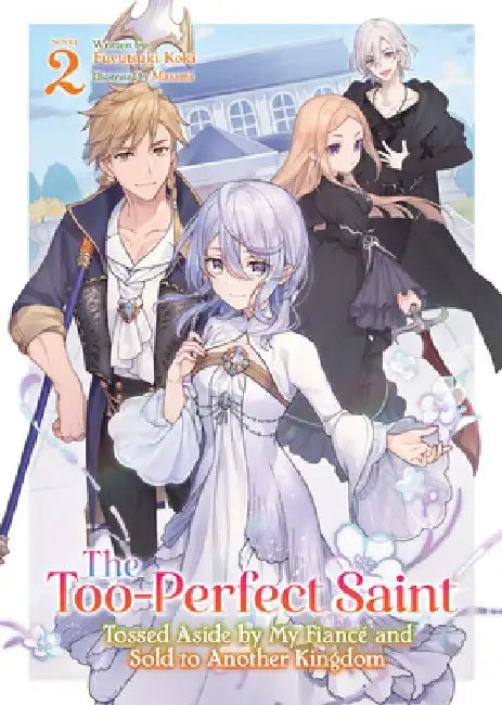 The Too-Perfect Saint: Tossed Aside by My Fiance and Sold to Another Kingdom (Light Novel) Vol. 2 by Fuyutsuki Koki