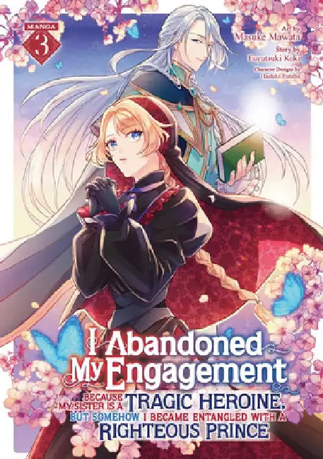 I Abandoned My Engagement Because My Sister is a Tragic Heroine, but Somehow I Became Entangled with a Righteous Prince (Manga) Vol. 3 by Fuyutsuki Koki