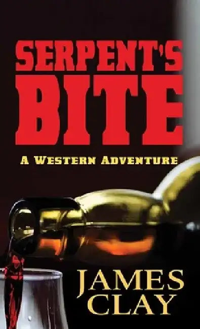 Serpent's Bite: A Western Adventure by James Clay