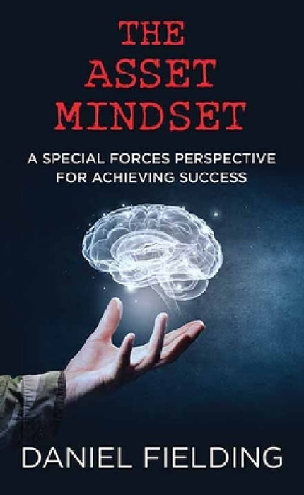 The Asset Mindset: A Special Forces Perspective for Achieving Success by Daniel Fielding