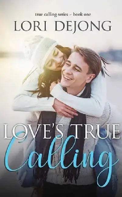 Love's True Calling by Lori Dejong
