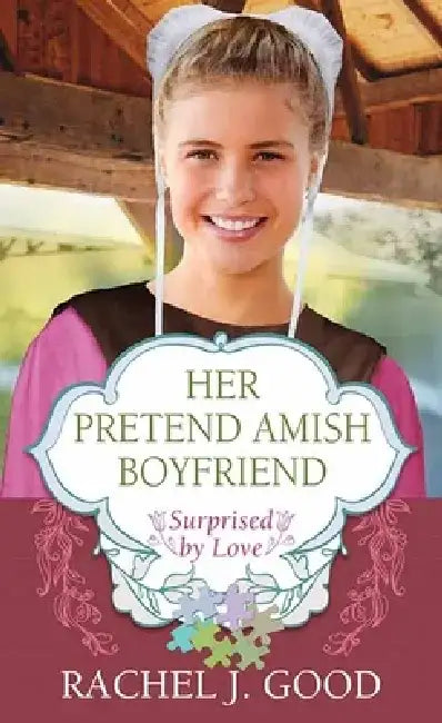 Her Pretend Amish Boyfriend by Rachel J. Good