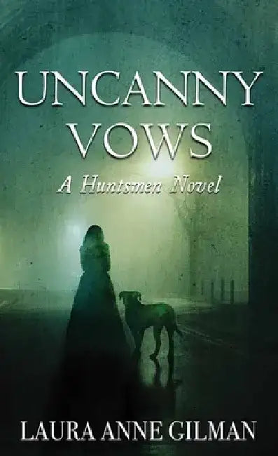Uncanny Vows: A Huntsmen Novel by Laura Anne Gilman