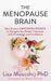 The Menopause Brain: New Science Empowers Women to Navigate the Pivotal Transition with Knowledge and Confidence by Lisa Mosconi Phd