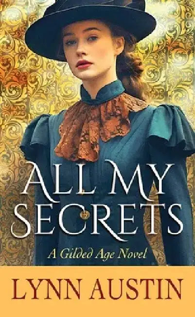 All My Secrets: A Gilded Age Novel by Lynn Austin