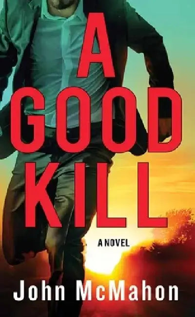 A Good Kill: A P. T. Marsh Novel by John McMahon