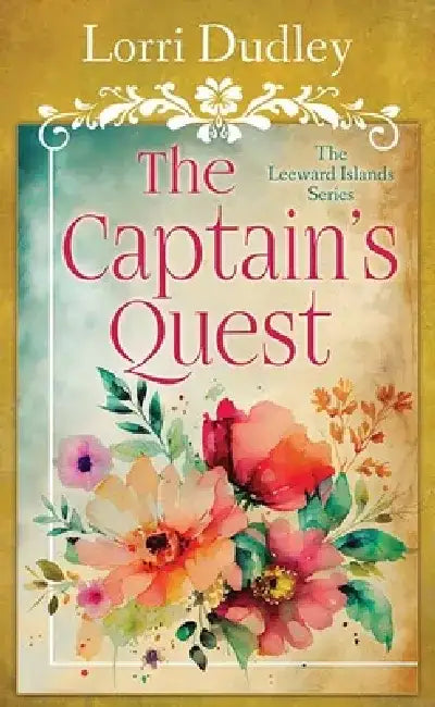 The Captain's Quest: The Leeward Islands Series by Lorri Dudley