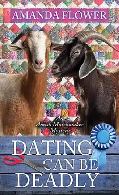 Dating Can Be Deadly: An Amish Matchmaker Mystery by Amanda Flower
