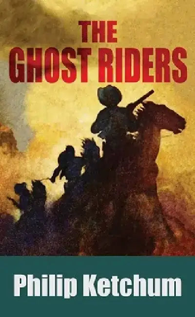The Ghost Riders by Philip Ketchum