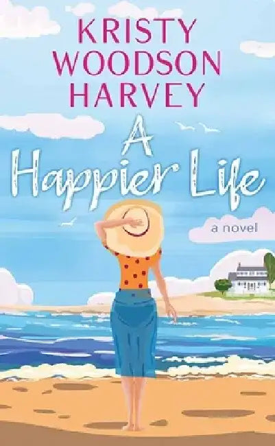 A Happier Life by Kristy Woodson Harvey