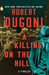 A Killing on the Hill by Robert Dugoni