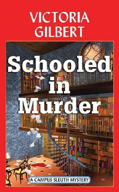 Schooled in Murder: A Campus Sleuth Mystery by Victoria Gilbert