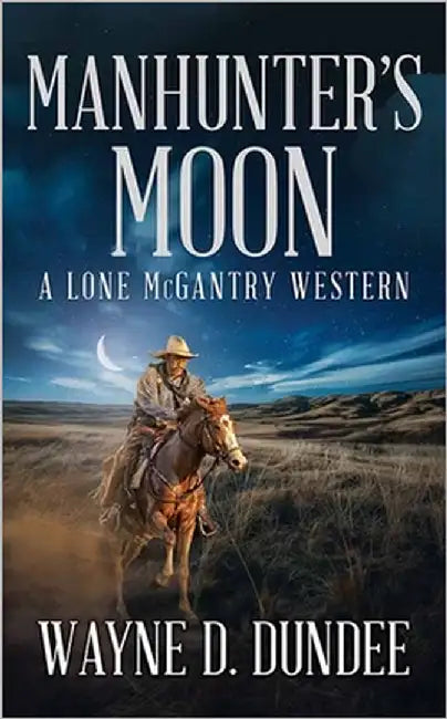 Manhunter's Moon: A Lone McGantry Western by Dundee, Wayne D.