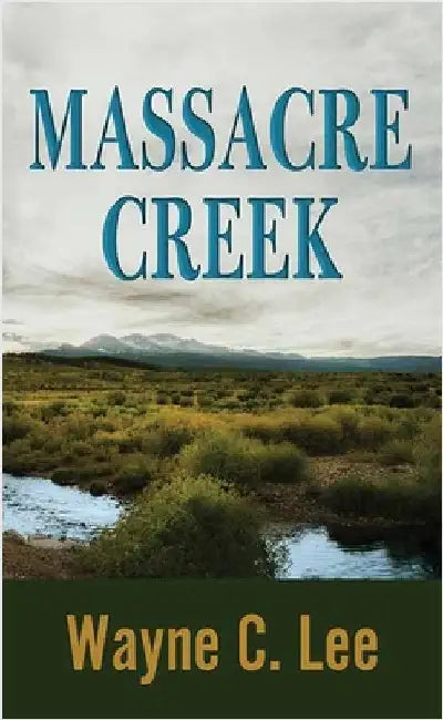 Massacre Creek by Lee, Wayne C.