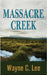 Massacre Creek by Lee, Wayne C.