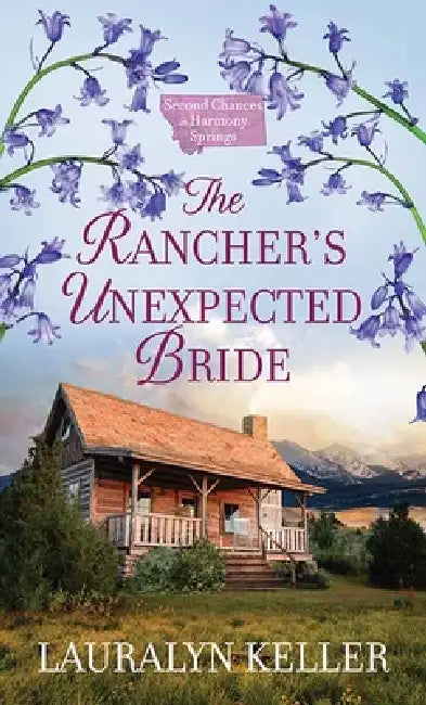 The Rancher's Unexpected Bride: Second Chances in Harmony Springs by Lauralyn Keller