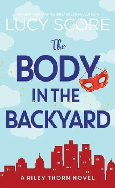 The Body in the Backyard: Riley Thorn by Lucy Score