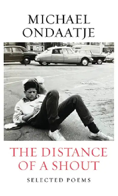 The Distance of a Shout: Selected Poems by Michael Ondaatje