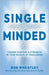 Single-Minded: Finding Purpose & Strength in Your Season of Singleness by Wheatley, Bob