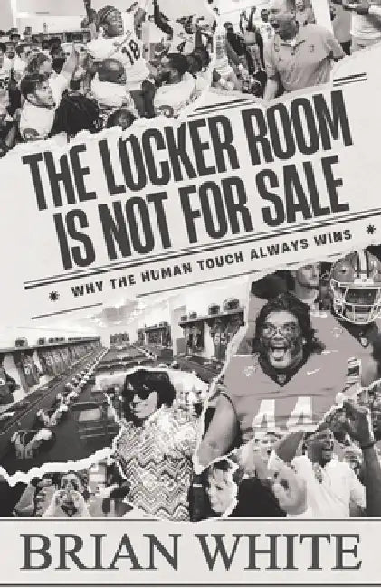 The Locker Room is Not for Sale: Why the Human Touch Always Wins by Brian White, Frank Ciota