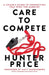 Care to Compete: A Coach's Guide to Connection That Wins the Margins by Hunter Price, Matt Hackenberg