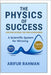 The Physics of Success: Applying Science for High Achievement by Rahman, Arifur