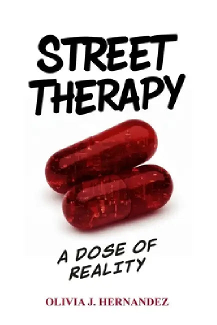 Street Therapy: A Dose of Reality by Olivia J. Hernandez