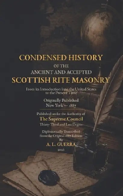 Condensed History of the Ancient and Accepted Scottish Rite Masonry 1887 by A. L. Guerra