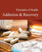 Principles of Health: Addiction & Recovery: Print Purchase Includes Free Online Access by Marianne Madsen
