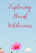 Exploring Floral Wilderness by Lily Emily