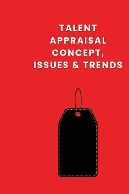 Talent Appraisal Concept, Issues & Trends by Dean Edgar