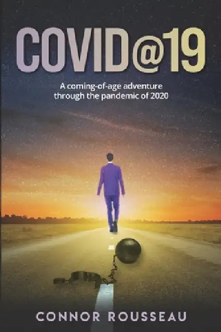 Covid@19: A coming-of-age adventure through the pandemic of 2020 by Connor Scott Rousseau