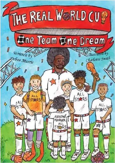 THE REAL WORLD CUP One team, One dream by Morris, Debra