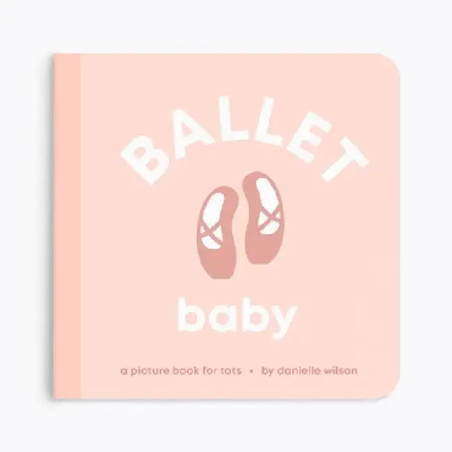 Ballet Baby: Board Book for Early Learners by Danielle Wilson