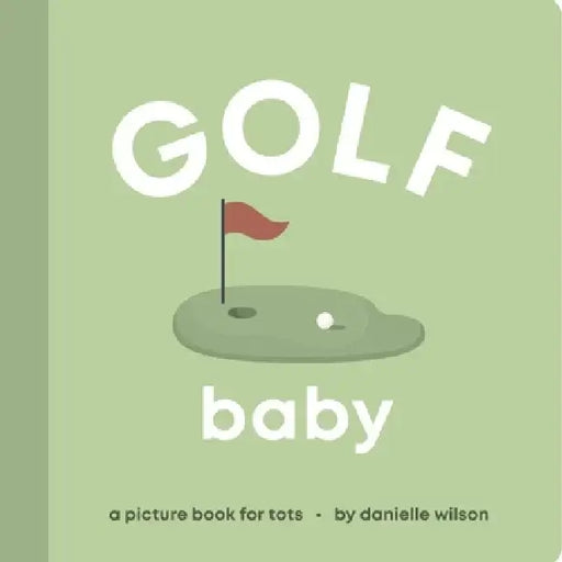 Golf Baby: A Picture Book for Tots by Danielle Wilson