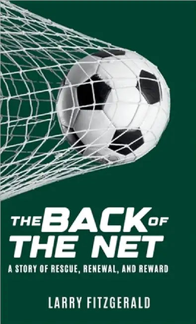 The Back of the Net: A Story of Rescue, Renewal, and Reward by Larry Fitzgerald