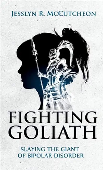 Fighting Goliath: Slaying The Giant of Bipolar Disorder by McCutcheon, Jesslyn R.
