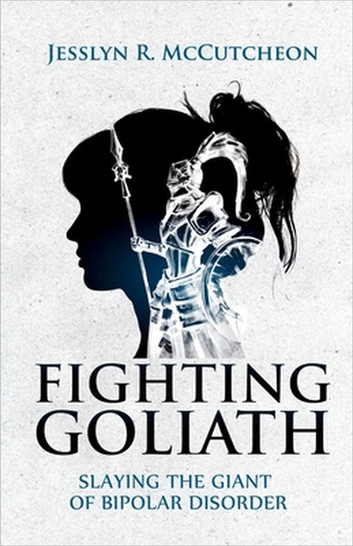 Fighting Goliath: Slaying The Giant of Bipolar Disorder by Jesslyn R. McCutcheon
