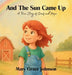And the Sun Came Up: A True Story of Grief and Hope by Mary Grace Johnson