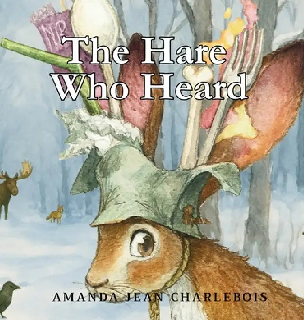 The Hare Who Heard by Amanda Jean Charlebois