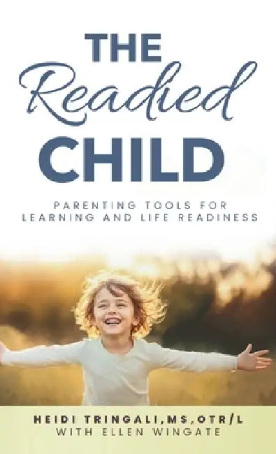 The Readied Child: Parenting Tools for Learning and Life Readiness by Heidi Tringali, Ellen Wingate